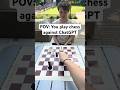 POV: You Play Chess Against ChatGPT