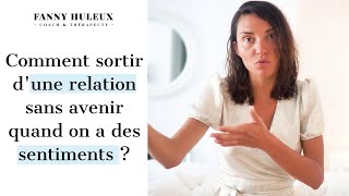 comment sortir d'une relation sans avenir quand on a des sentiments ?