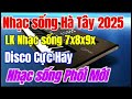 Nhạc sống Hà Tây 2025 Disco CựcHay | Lk Nhạc sống 7x8x9x Nhạc sống Phối Mới