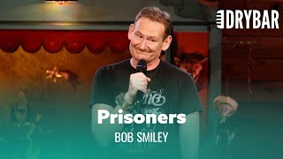Nothing Is Scarier Than Performing For Prisoners. Bob Smiley