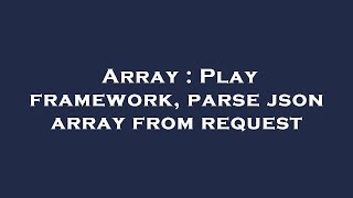 Array : Play framework, parse json array from request
