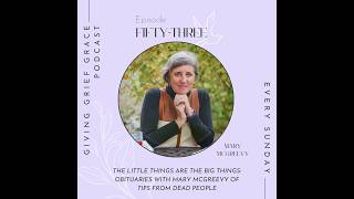Ep 53 - The Little Things Are the Big Things: Obituaries with Mary McGreevy of Tips from Dead People