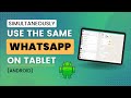 Simultaneously use the same WhatsApp Tablet | WhatsApp on Android Tab