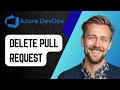 How to Delete a Pull Request in Azure DevOps | Step-by-Step Tutorial 2025