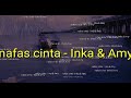 nafas cinta inka christie feat amy search lirik