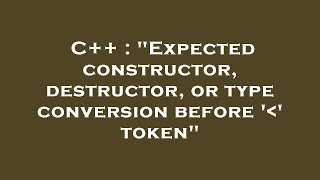 C++ : "Expected constructor, destructor, or type conversion before ' ' token"