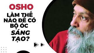 Làm thế nào để có bộ óc SÁNG TẠO? - Osho