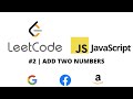LEETCODE 2 (JAVASCRIPT) | ADD TWO NUMBERS