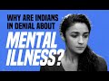 Why Are Indians in Denial About Mental Illness?