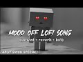 mood off lofi song - arjit Singh special ( slowed & reverb)