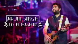 Arjit Singh Mashup | Lo-fi Slowed & Reverb | Songs For Your Mood | Bollywood Hindi Mashup