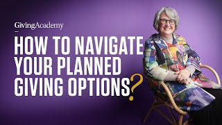 Crafting Your Legacy Through Planned Gifts | Giving Academy