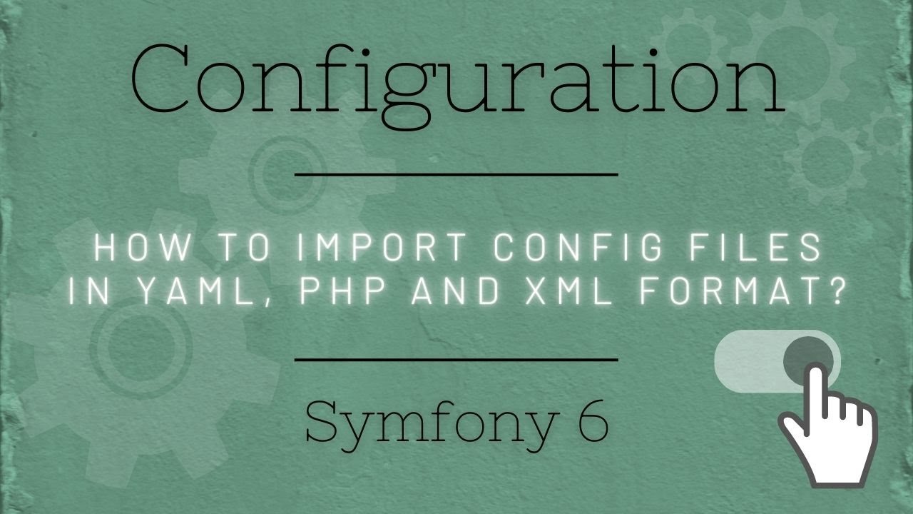 Symfony 6 - How To Import Configuration Files In YAML, PHP And XML ...