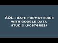 SQL : date format issue with google data studio (postgres)