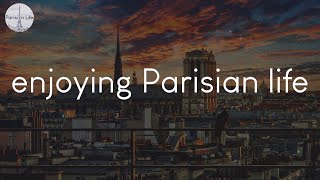 A playlist of songs for enjoying Parisian life - French chill music