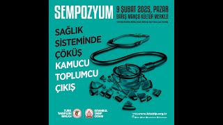 Sempozyum: Sağlık Sisteminde Çöküş, Kamucu Toplumcu Çıkış