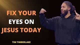 BLINDED BY CERTAINTY: FIX YOUR GAZE ON JESUS – Tim Timberlake