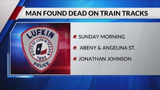Lufkin PD identifies body of man found on train tracks