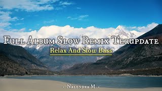 DJ Full Album Slow Remix Update Playlist Slow Bass Terbaru ( Music Santai Remix ) - Nalendra M