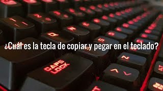 ¿Cuál es la tecla de copiar y pegar en el teclado?