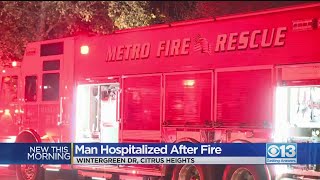 Man Hospitalized After Early Morning Fire In Citrus Heights