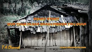 Scary story - Mus tham hluas nkauj hmoob twj cuab 09-04-2022