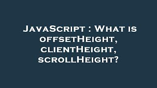 JavaScript : What is offsetHeight, clientHeight, scrollHeight?