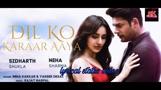 Dil ko karar aaya (new lyrical status video 2020) new.  sidharth shukla neha sharma.