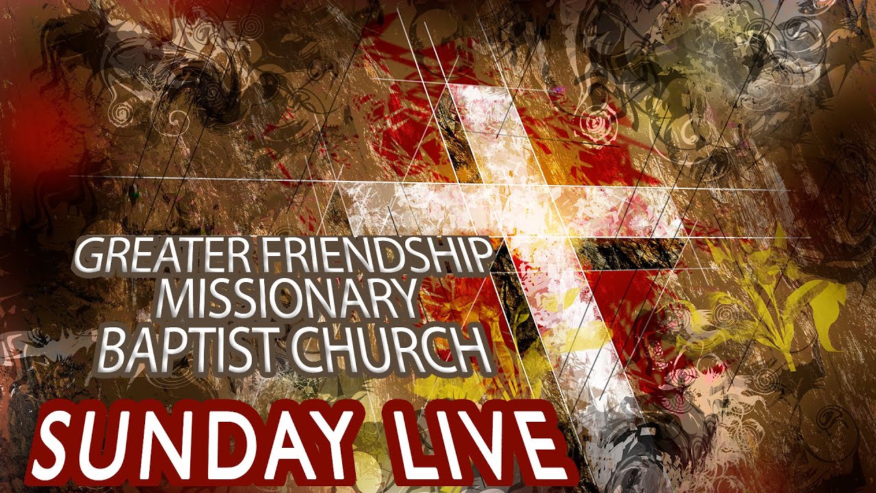 Greater Friendship Missionary Baptist Church Live - YouTube