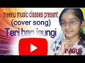 Mai Teri Ban Jaungi l Cover Song l pari Gupta l Meenu Music Classes