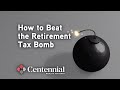 How to Beat the Retirement Tax Bomb