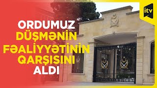 Ordumuz düşmənin fəaliyyətinin qarşısını aldı