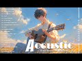 Best Acoustic Songs Collection - Acoustic Guitar Covers Of Popular Songs - Chill Acoustic Love Songs