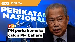 PN perlu kemuka calon PM baharu, kata penganalisis