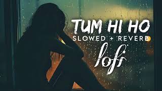 Tum Hi Ho - Lofi (Slowed + Reverb) | Arijit Singh | PN Music