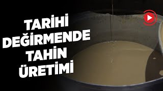 120 YILLIK TAŞ DEĞİRMENDE TAHİN ÜRETİMİ