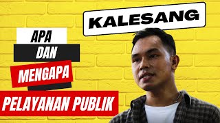 Apa dan Mengapa Pelayanan Publik? - KALESANG