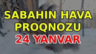 SABAHIN HAVA PROQNOZU, 24 yanvar 2024 Hava haqqinda