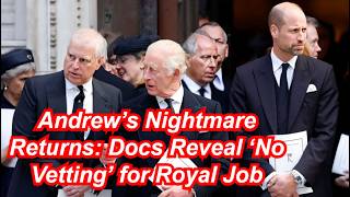Andrew’s Nightmare Returns: Docs Reveal ‘No Vetting’ for Royal Job