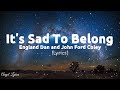 It's sad to belong Lyrics by England Dan and John Ford Coley