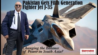 Pakistan Gets Fifth Generation Fighter Jet J-35 Changing the Balance of Power in South Asia?