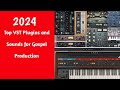 2024 Top VST Plugins & Sounds for Gospel Music Production | My Favorite Instruments & Tips