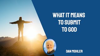 ✝️ What it means to submit to God - Dan Mohler