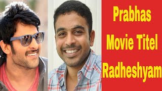Prabhas New Movie Titel || Radheshyam  ||  Prabhas Radhakrishna || Movie Updates || EEE
