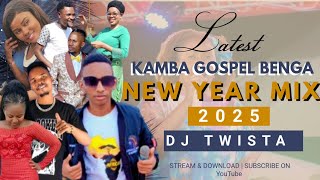 NEW YEAR 2025 KAMBA GOSPEL MIX BENGA DJ TWISTA (VIDEO MIX) LATEST KAMBA SONGS MUSIC