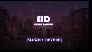 Garry Sandhu - EID(SLOWED + REVERB) | MRTIN