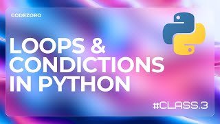 Loops & Conditionals in python | class 3 | Mastering Python: From Zero to Hero by CodeZoro