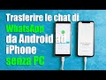 Trasferimento I Dati/Messaggi/Video/Audio/Foto di WhatsApp da Android a iPhone Senza PC