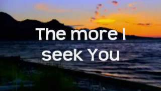 Kari Jobe - The More I Seek You w/lyrics