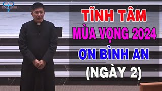 TĨNH TÂM MÙA VỌNG 2024 - Ơn Bình An Ngày 2 -  Lm Giuse Nguyễn Thiết Thắng